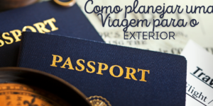 como-planejar-uma-viagem-para-o-exterior